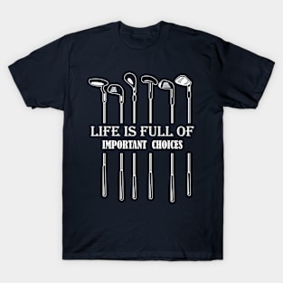 Life is full of important choices funny golf player T-Shirt